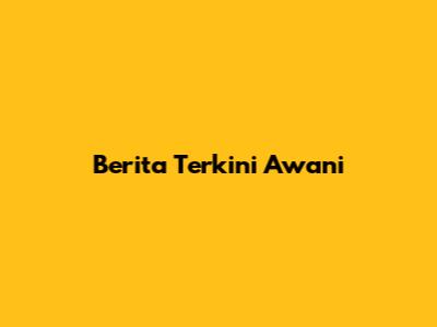 Berita Terkini Awani