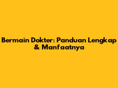 Bermain Dokter: Panduan Lengkap & Manfaatnya