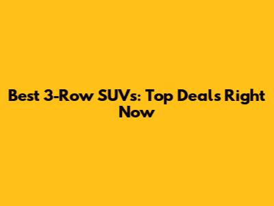Best 3-Row SUVs: Top Deals Right Now