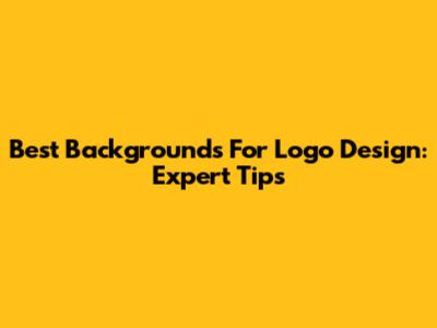 Best Backgrounds For Logo Design: Expert Tips