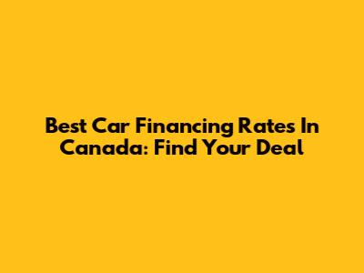 Best Car Financing Rates In Canada: Find Your Deal