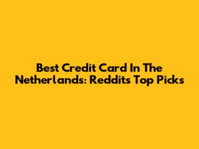 Best Credit Card In The Netherlands: Reddit's Top Picks