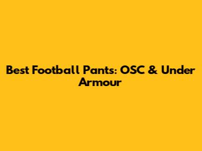 Best Football Pants: OSC & Under Armour