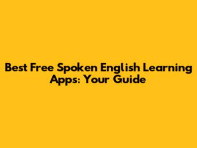 Best Free Spoken English Learning Apps: Your Guide