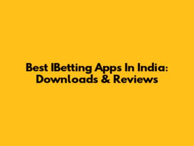 Best IBetting Apps In India: Downloads & Reviews
