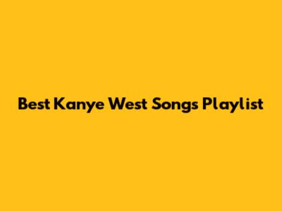 Best Kanye West Songs Playlist