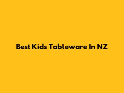 Best Kids Tableware In NZ