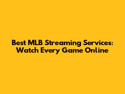 Best MLB Streaming Services: Watch Every Game Online
