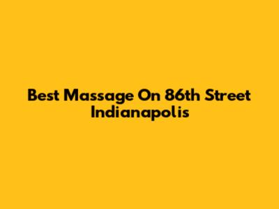 Best Massage On 86th Street Indianapolis