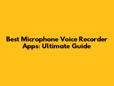 Best Microphone Voice Recorder Apps: Ultimate Guide