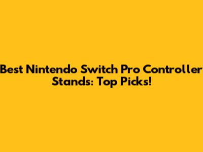 Best Nintendo Switch Pro Controller Stands: Top Picks!