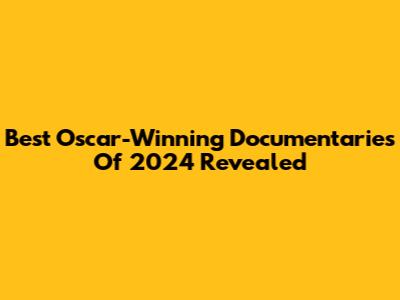 Best Oscar-Winning Documentaries Of 2024 Revealed