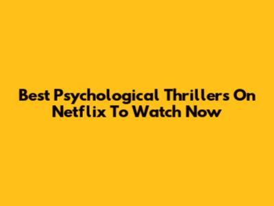 Best Psychological Thrillers On Netflix To Watch Now
