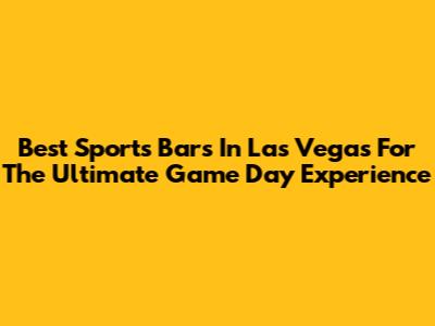 Best Sports Bars In Las Vegas For The Ultimate Game Day Experience