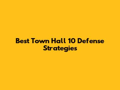 Best Town Hall 10 Defense Strategies