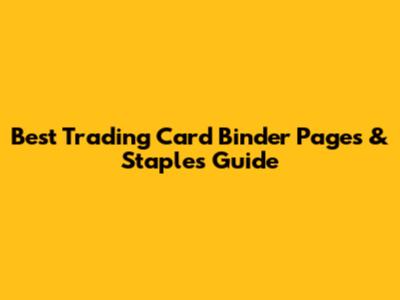 Best Trading Card Binder Pages & Staples Guide