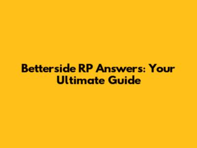 Betterside RP Answers: Your Ultimate Guide