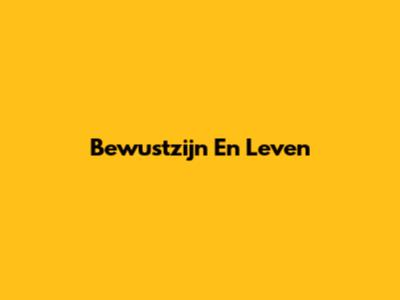 Bewustzijn En Leven