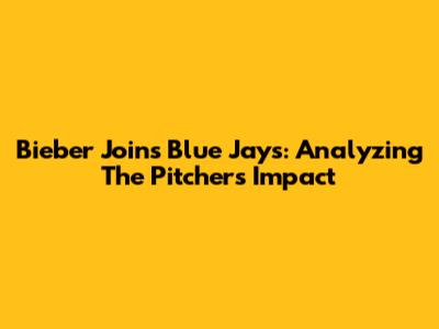 Bieber Joins Blue Jays: Analyzing The Pitcher's Impact