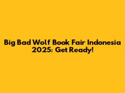 Big Bad Wolf Book Fair Indonesia 2025: Get Ready!