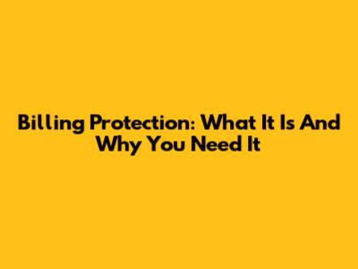 Billing Protection: What It Is And Why You Need It