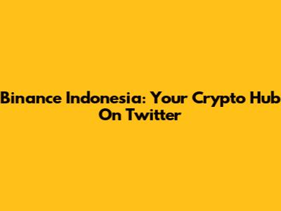 Binance Indonesia: Your Crypto Hub On Twitter