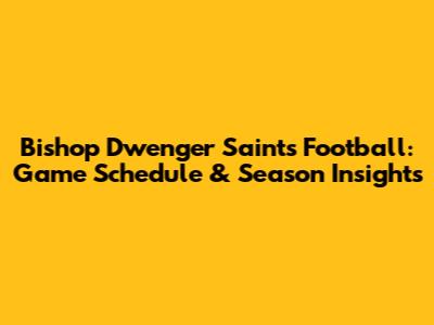 Bishop Dwenger Saints Football: Game Schedule & Season Insights
