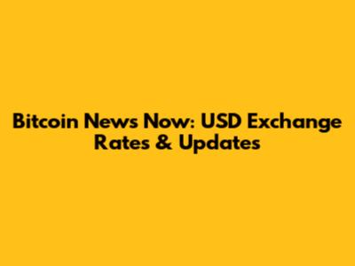 Bitcoin News Now: USD Exchange Rates & Updates
