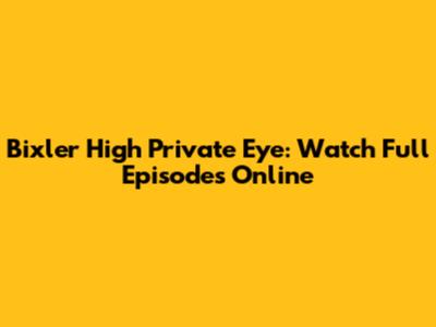 Bixler High Private Eye: Watch Full Episodes Online