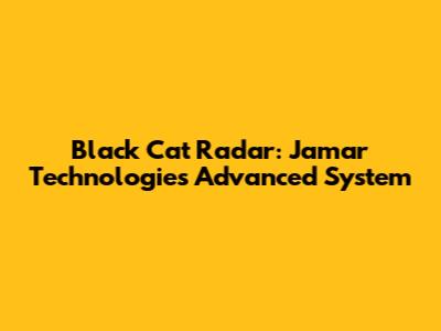 Black Cat Radar: Jamar Technologies' Advanced System