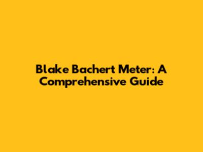 Blake Bachert Meter: A Comprehensive Guide