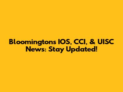 Bloomington's IOS, CCI, & UISC News: Stay Updated!
