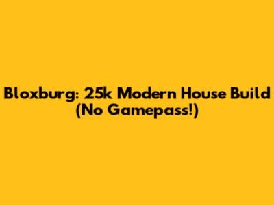 Bloxburg: 25k Modern House Build (No Gamepass!)