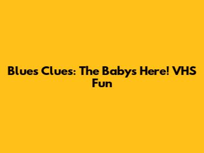 Blue's Clues: The Baby's Here! VHS Fun