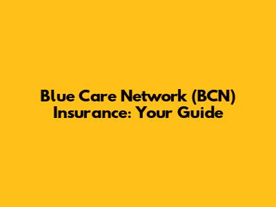 Blue Care Network (BCN) Insurance: Your Guide