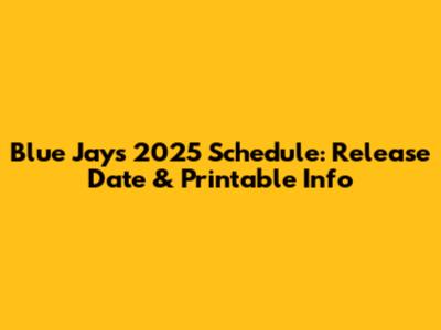 Blue Jays 2025 Schedule: Release Date & Printable Info