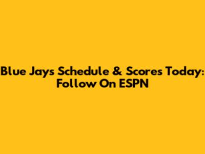 Blue Jays Schedule & Scores Today: Follow On ESPN