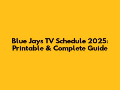 Blue Jays TV Schedule 2025: Printable & Complete Guide