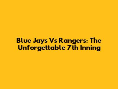 Blue Jays Vs Rangers: The Unforgettable 7th Inning