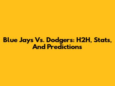 Blue Jays Vs. Dodgers: H2H, Stats, And Predictions