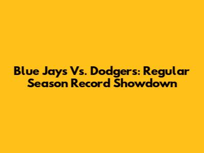 Blue Jays Vs. Dodgers: Regular Season Record Showdown