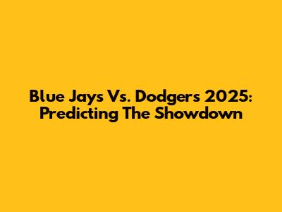 Blue Jays Vs. Dodgers 2025: Predicting The Showdown