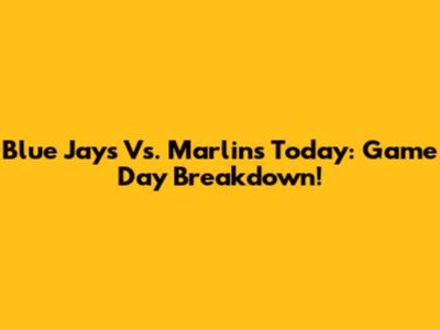 Blue Jays Vs. Marlins Today: Game Day Breakdown!