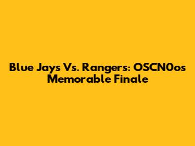 Blue Jays Vs. Rangers: OSCN0o's Memorable Finale