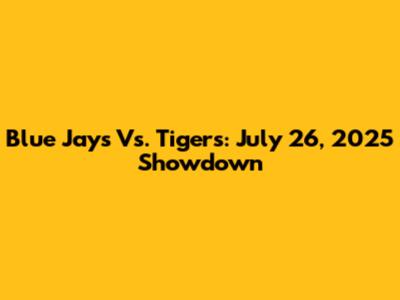 Blue Jays Vs. Tigers: July 26, 2025 Showdown