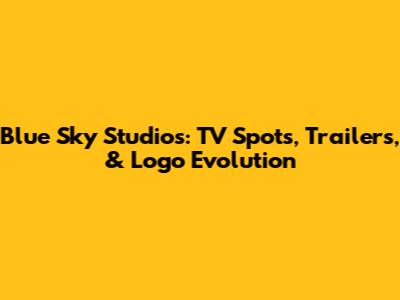 Blue Sky Studios: TV Spots, Trailers, & Logo Evolution