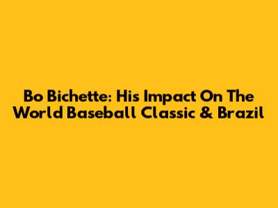 Bo Bichette: His Impact On The World Baseball Classic & Brazil