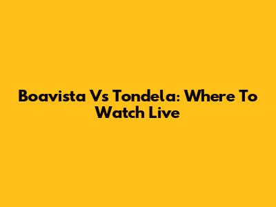 Boavista Vs Tondela: Where To Watch Live