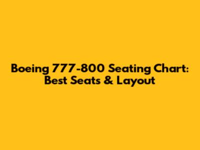 Boeing 777-800 Seating Chart: Best Seats & Layout