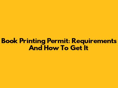 Book Printing Permit: Requirements And How To Get It